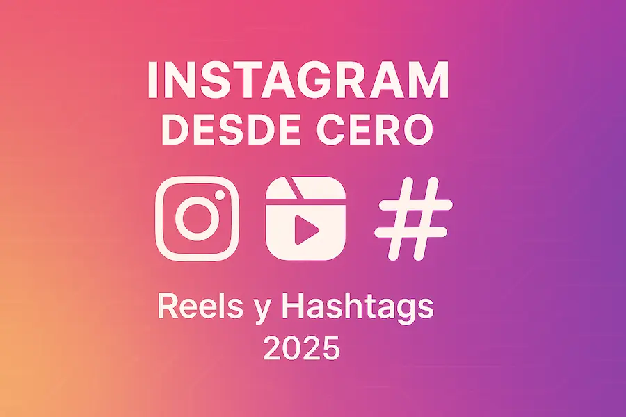 Instagram desde cero: cómo usar Reels y hashtags para cre...
